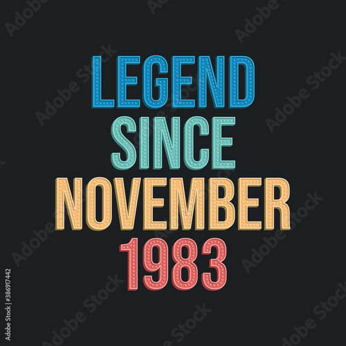 Legend since November 1983 - retro vintage birthday typography design for Tshirt