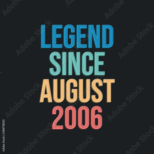 Legend since August 2006 - retro vintage birthday typography design for Tshirt