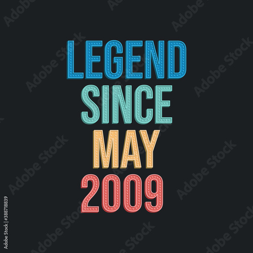 Legend since May 2009 - retro vintage birthday typography design for Tshirt