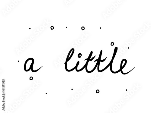 A little phrase handwritten. Lettering calligraphy text. Isolated word black modern