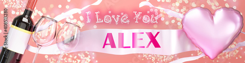 I love you Alex - wedding, Valentine's or just to say I love you celebration card, joyful, happy party style with glitter, wine and a big pink heart balloon, 3d illustration