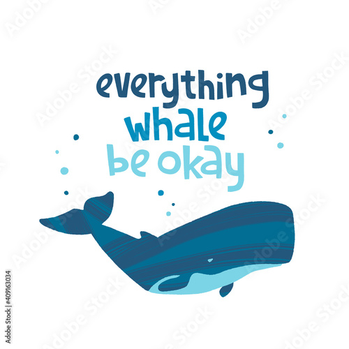 Hand drawn whale with pun quote Everything whale be okay.