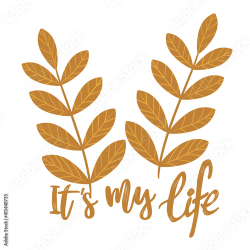 It is my life - motivational phrase for flyer or banner or poster or postcard or t-shirt or stationery. Lettering