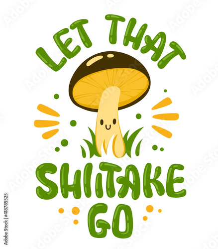 Funny lettering pun phrase - Let that shiitake go.