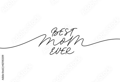Best mom ever elegant lettering with swooshes. Hand drawn phrase for Happy Mother's Day. Calligraphy vector text in linear style. Modern line calligraphy isolated on white. Holiday lettering.
