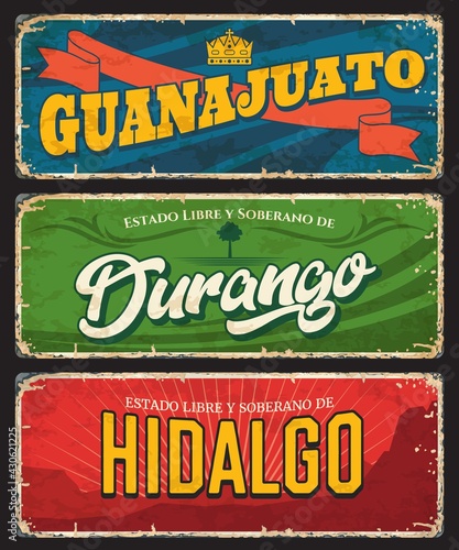 Guanajuato, Durango and Hidalgo vector tin signs, Mexico states plates. Mexican regions grunge plates with vintage typography and shabby sides. North America travel destination memories plate