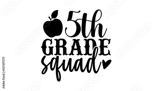 5th grade squad - 5th grade t shirts design, Hand drawn lettering phrase, Calligraphy t shirt design, Isolated on white background, svg Files for Cutting Cricut and Silhouette, EPS 10
