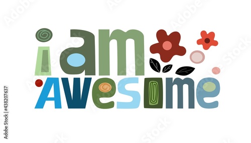 I am awesome affirmation quotes. vector art Colourful letters. Confidence building words, phrase for personal growth. t-shirts, posters, self help affirmation inspiring motivating typography.