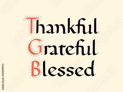 Thankful Grateful Blessed Carolingian Hand-Drawn Calligraphy Ink Hand Lettering Typography. Motivational And Inspirational Quote. 