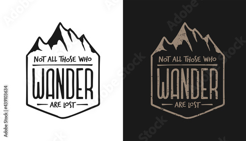 Not all those who wander are lost outdoor lifestyle t-shirt typography design. Positive travel hiking sports related lettering. Vector vintage illustration.
