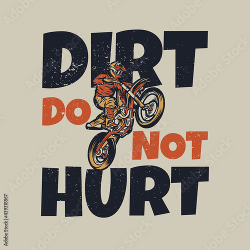 t shirt design dirt do not hurt with man riding motocross vintage illustration
