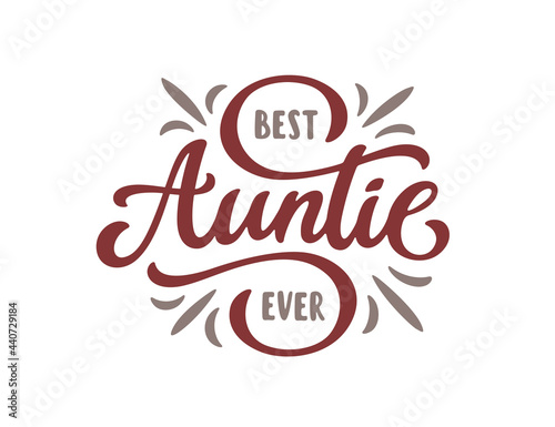 Best auntie ever slogan quote typography. Best Aunt lettering. Modern hand drawn calligraphy phrase. Vector vintage illustration.