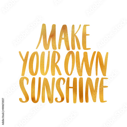 Make your own sunshine. Watercolor inspirational phrase about summer. Ideal for greeting card, print, poster, banner design.