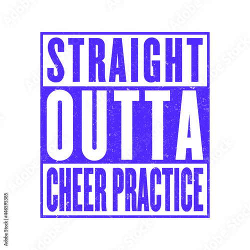 Straight Outta Cheer Practice - Cheer Practice T-Shirt, poster, sticker design for Cheerleader.