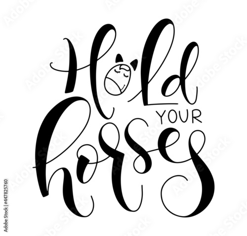 Hold your horse, black lettering with doodle horse isolated on white background