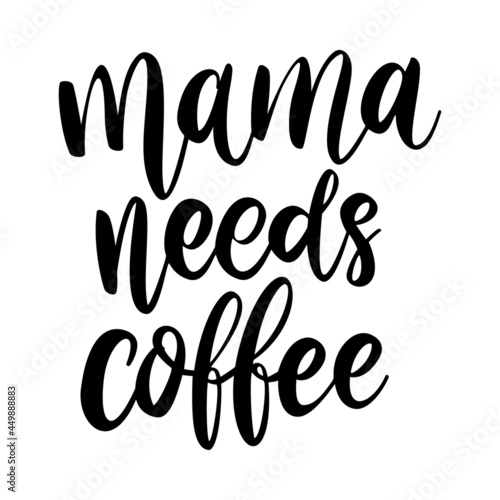 mama needs coffee. Lettering phrase on white background. Design element for greeting card, t shirt, poster. Vector illustration