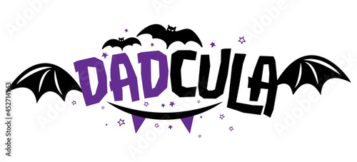 Dadcula (Dad Dracula) - halloween quote on white background. Funny pun joke. Good for Halloween t-shirt, mug, costume, gift, printing press. Holiday quotes for scary funny Fathers. Father's Day gift.