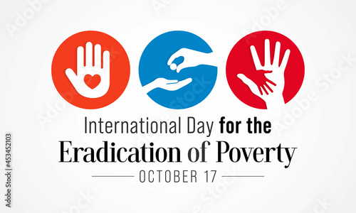 International day for the Eradication of Poverty is observed each year on October 17, it promotes dialogue and understanding between people living in poverty and their communities and society at large