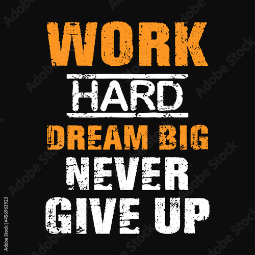 Work hard dream big never give up t-shirt vector design