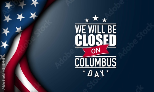 Columbus Day Background Design. We will be closed on Columbus Day.