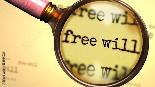 Free will and a magnifying glass on English word Free will to symbolize studying, examining or searching for an explanation and answers related to a concept of Free will, 3d illustration