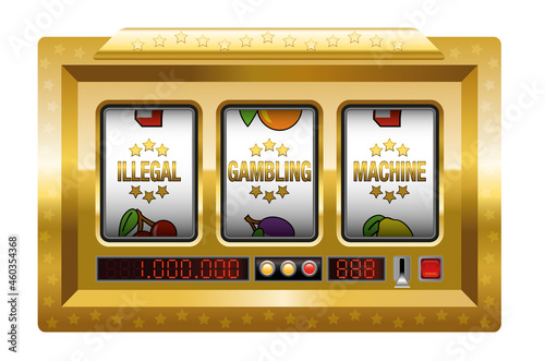 Illegal gambling machines - golden slot machine with three reels lettering ILLEGAL GAMBLING MACHINE. Isolated vector illustration on white background. 
