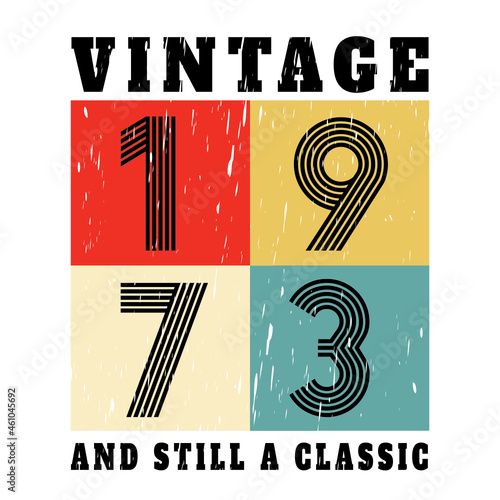 vintage 1973 and still a classic, 1973 birthday typography design for T-shirt