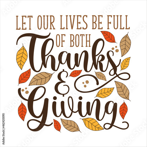Let our lives be full of both Thanks and Giving - thanksgiving quote calligraphy with autumnal leaves. good for greeting card, textile print, poster, label, home decor.