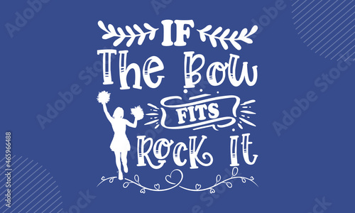 If The Bow Fits Rock It - Cheerleading t shirt design, Hand drawn lettering phrase, Calligraphy t shirt design, Hand written vector sign, svg