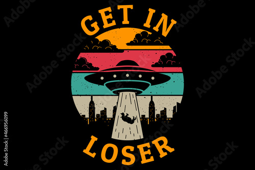 Get in loser UFO design vintage retro