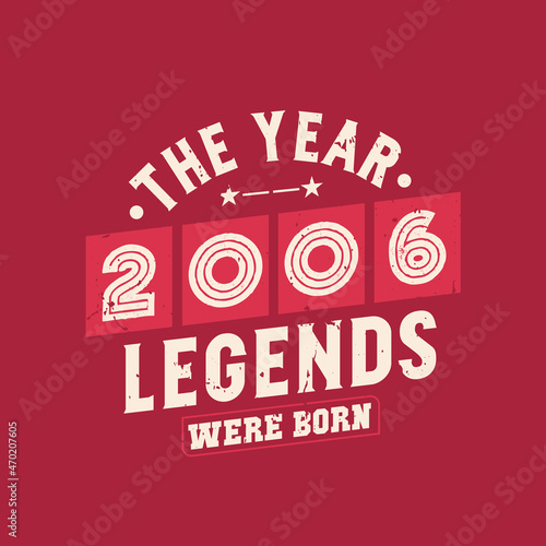 The year 2006 Legends were Born, Vintage 2006 birthday