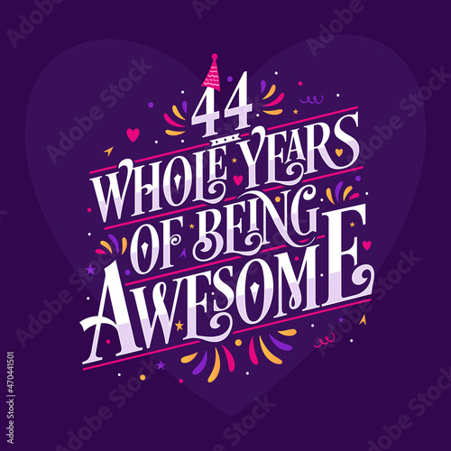 44 whole years of being awesome. 44th birthday celebration lettering