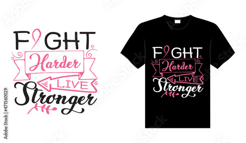Fight harder live stronger Breast Cancer T shirt design typography, lettering merchandise design.