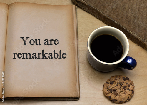 You are remarkable