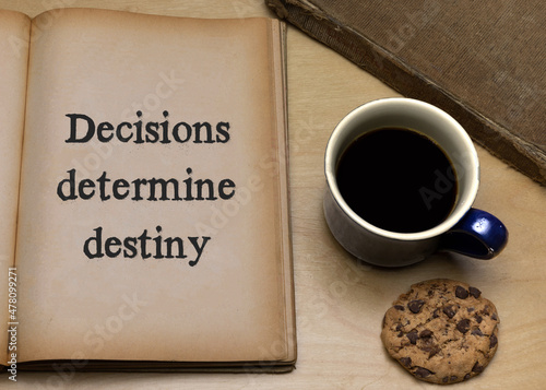 Decisions determine destiny