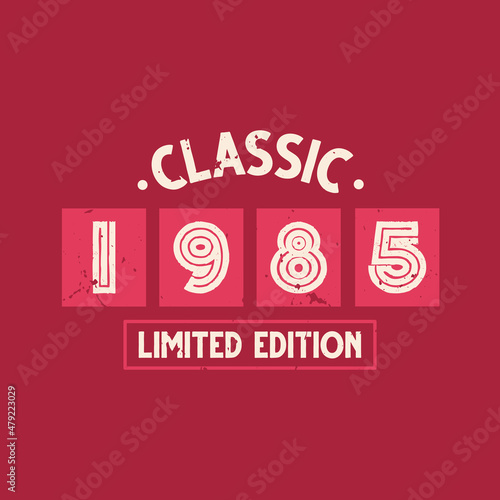 Classic 1985 Limited Edition. 1985 Vintage Retro Birthday