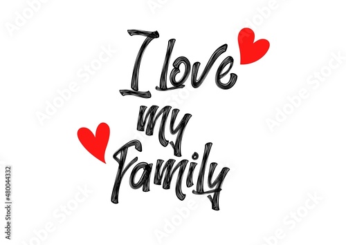 I love my family unique quote, best calligraphy for card. Handwritten printable design, heart red