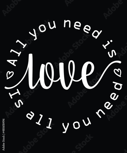 All You Need Is Love Is All You Need SVG, Valentine SVG, Love Shirt, Valentine Love, Valentine Shirt Print Template