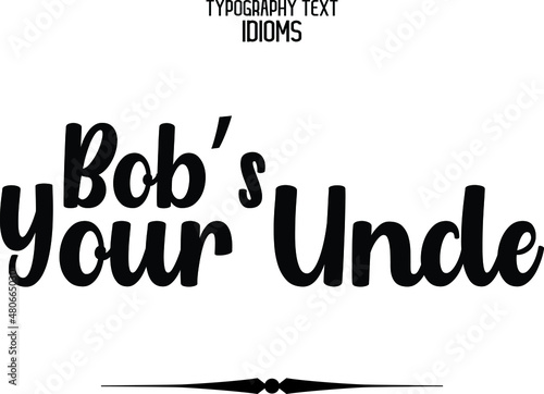 Bob’s Your Uncle idiom in Bold Typographic Text Phrase