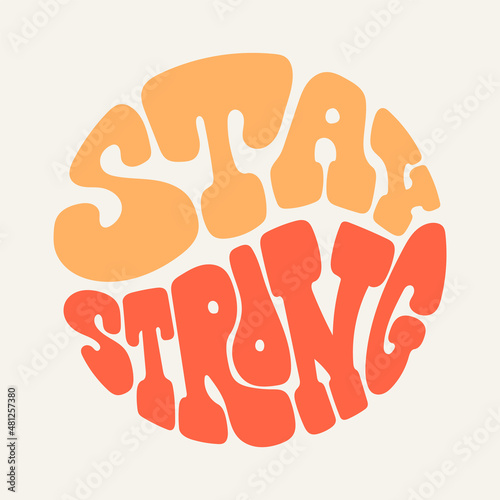 Stay Strong handwritten phrase in a circle shape. Retro lettering quote 