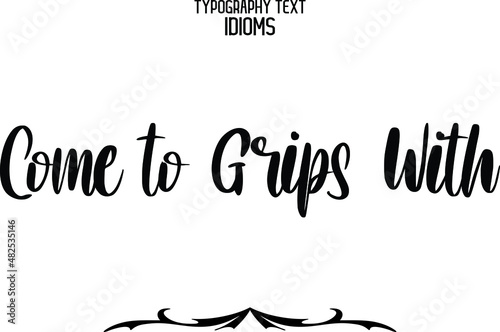 ome to Grips With Text Lettering Phrase idiom