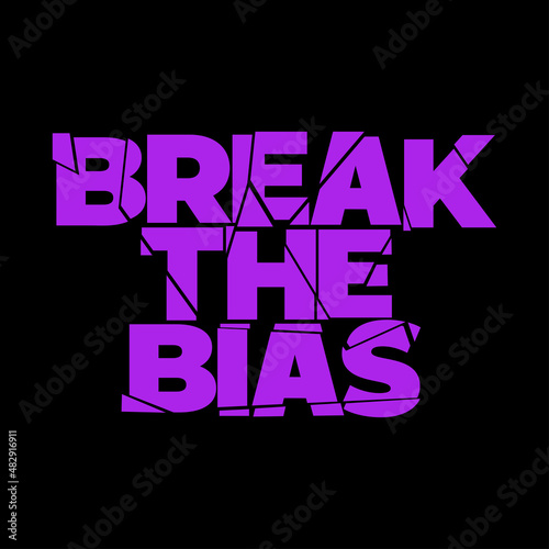 Break the bias typography design. Message to support gender equality. International women's day campaign. Movement for women's rights.