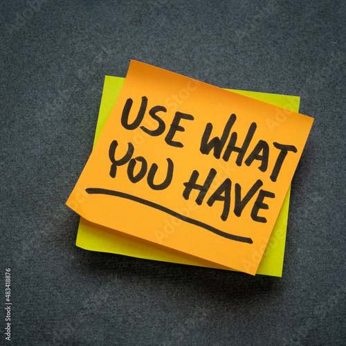 Use what you have reminder note, minimalism and resourcefulness concept