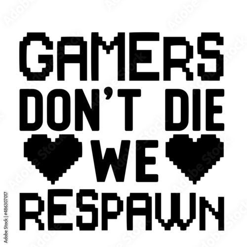 gamers don't die we respawn inspirational quotes, motivational positive quotes, silhouette arts lettering design
