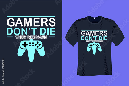 Gamers dont die they respawn T Shirt