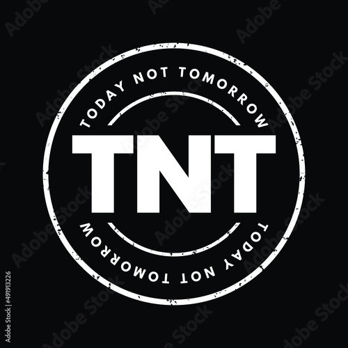TNT - Today Not Tomorrow acronym text stamp, business concept background