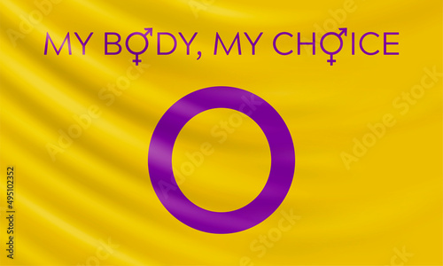 Vector illustration with intersex flag and slogan My body, my choice. Slogan calls for action to stop discrimination and harming medical procedures against intersex people.