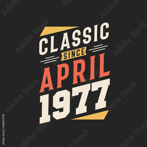 Classic Since April 1977. Born in April 1977 Retro Vintage Birthday