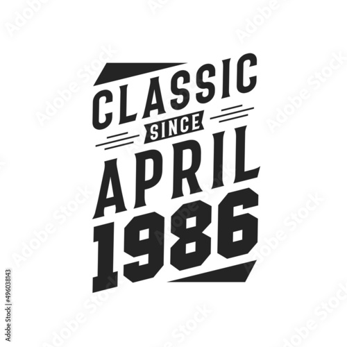 Born in April 1986 Retro Vintage Birthday, Classic Since April 1986