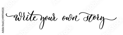 Write your own story - motivation and inspiration positive quote lettering wedding phrase calligraphy, typography